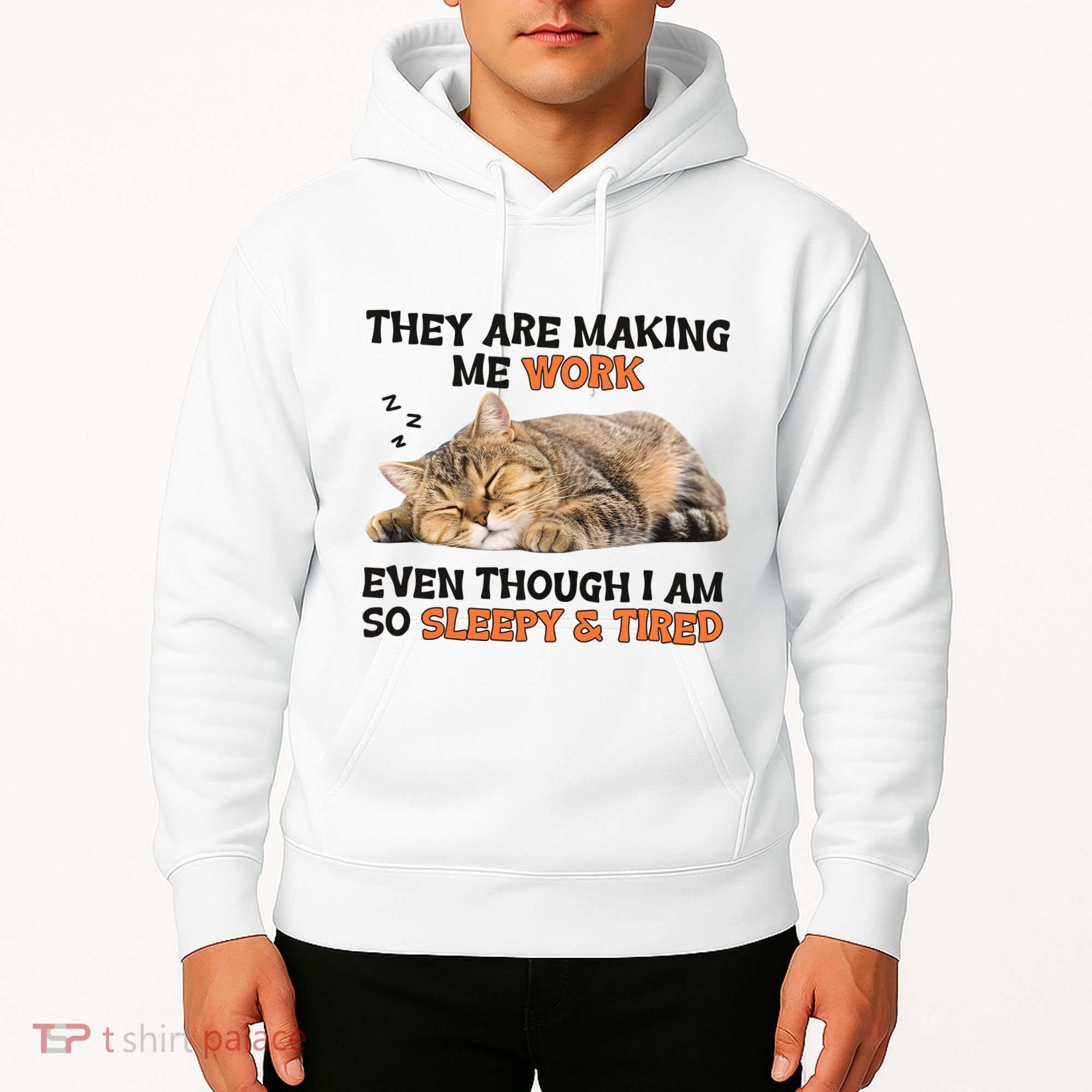 The Are Making Me Work Even Though I Am So Sleepy And Tired Cute Cat Hoodie