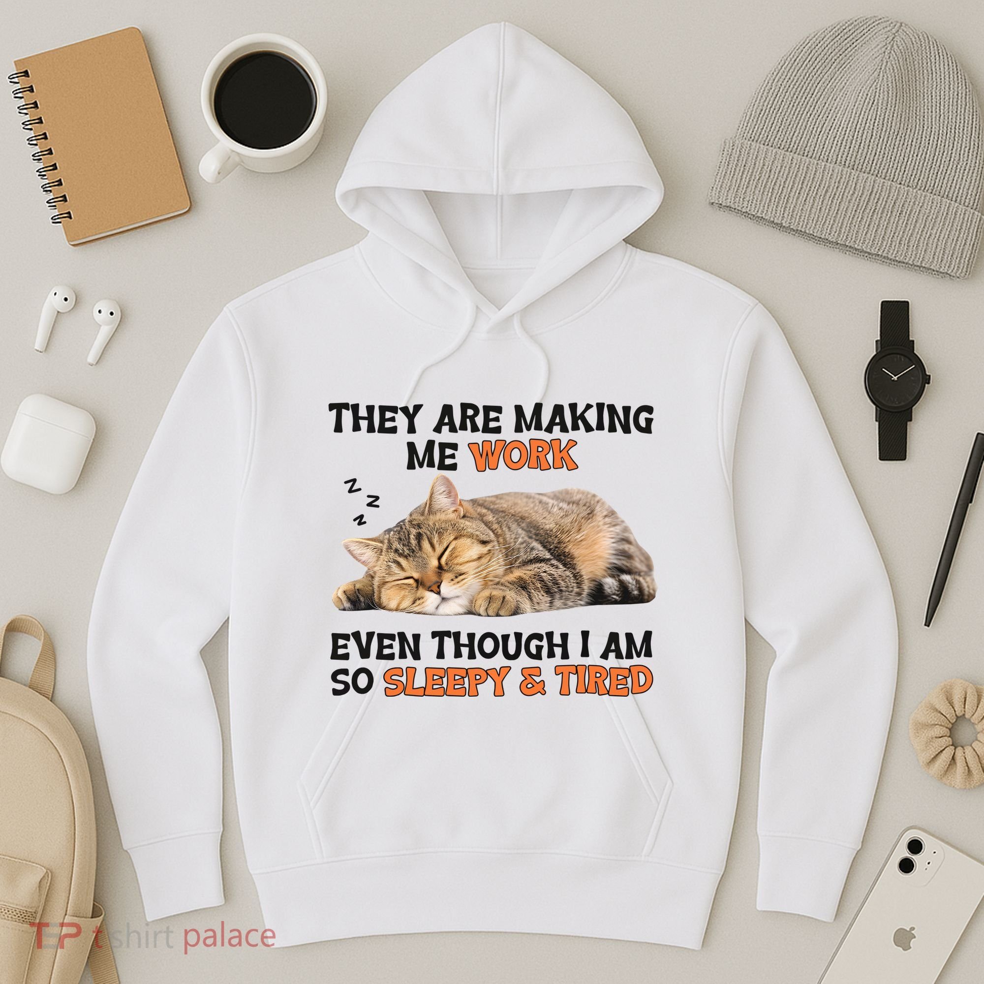 The Are Making Me Work Even Though I Am So Sleepy And Tired Cute Cat Hoodie