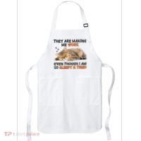 The Are Making Me Work Even Though I Am So Sleepy And Tired Cute Cat Apron thumb 0