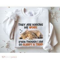 The Are Making Me Work Even Though I Am So Sleepy And Tired Cute Cat Sweatshirt thumb 2