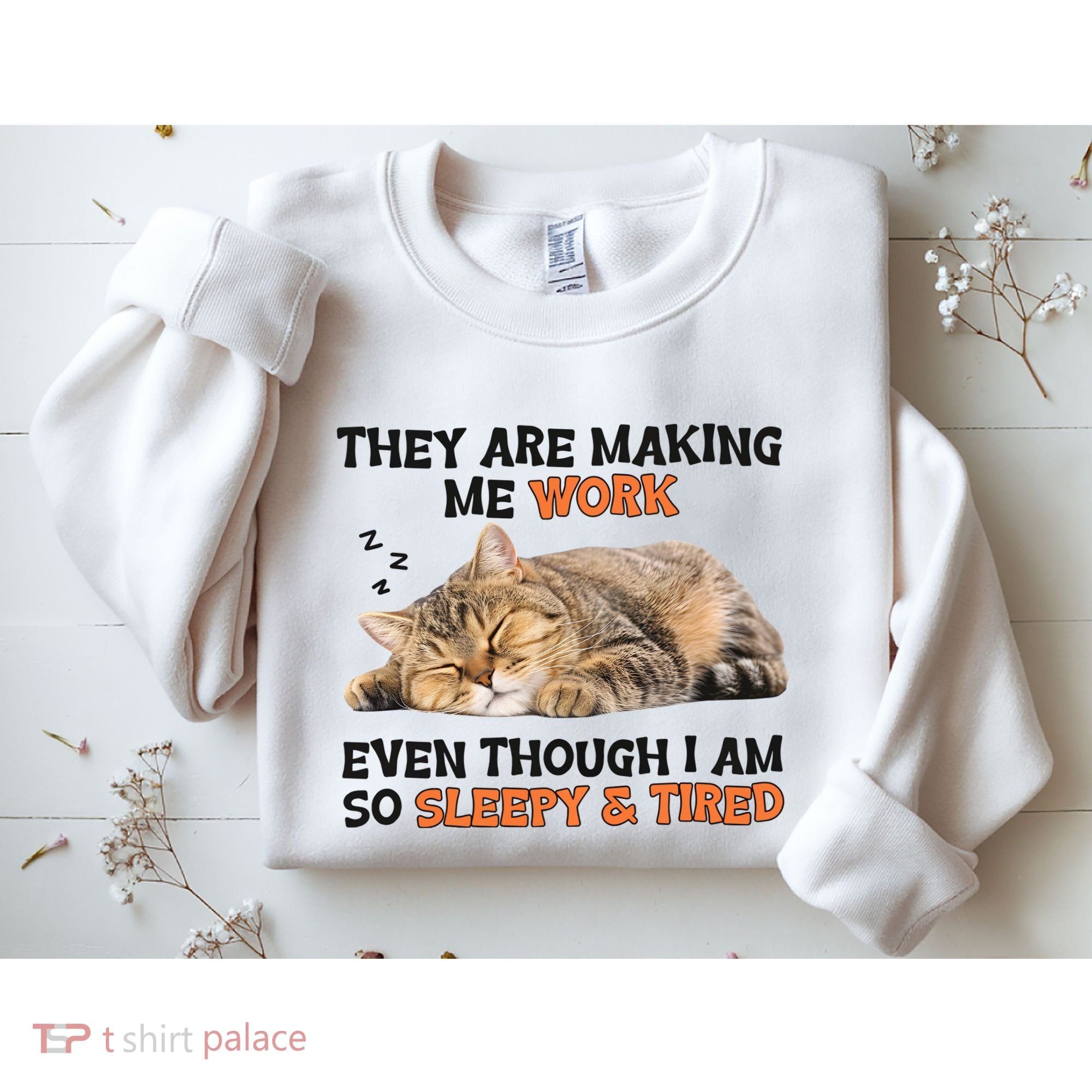 The Are Making Me Work Even Though I Am So Sleepy And Tired Cute Cat Sweatshirt
