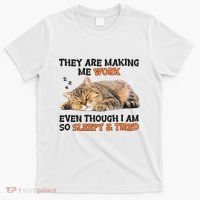 The Are Making Me Work Even Though I Am So Sleepy And Tired Cute Cat T-Shirt thumb 0