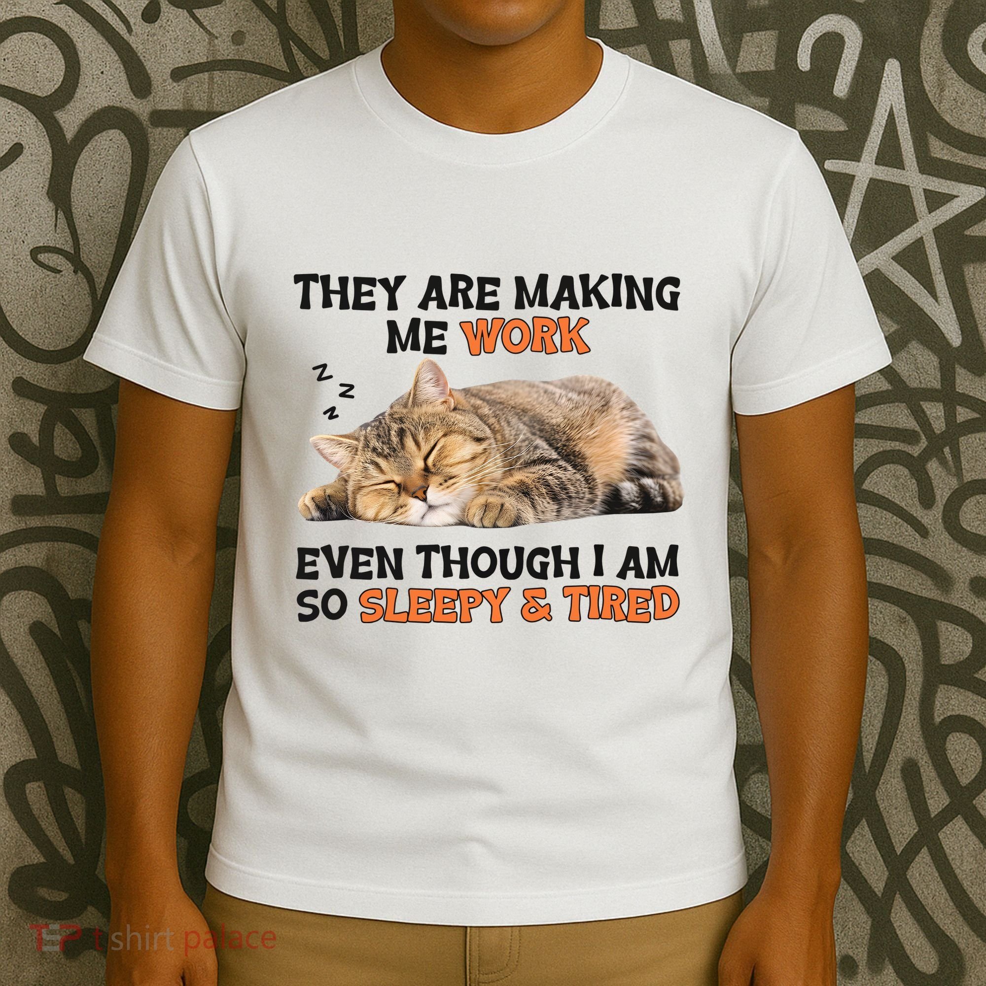 The Are Making Me Work Even Though I Am So Sleepy And Tired Cute Cat T-Shirt