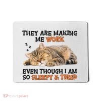 The Are Making Me Work Even Though I Am So Sleepy And Tired Cute Cat Mousepad thumb 0