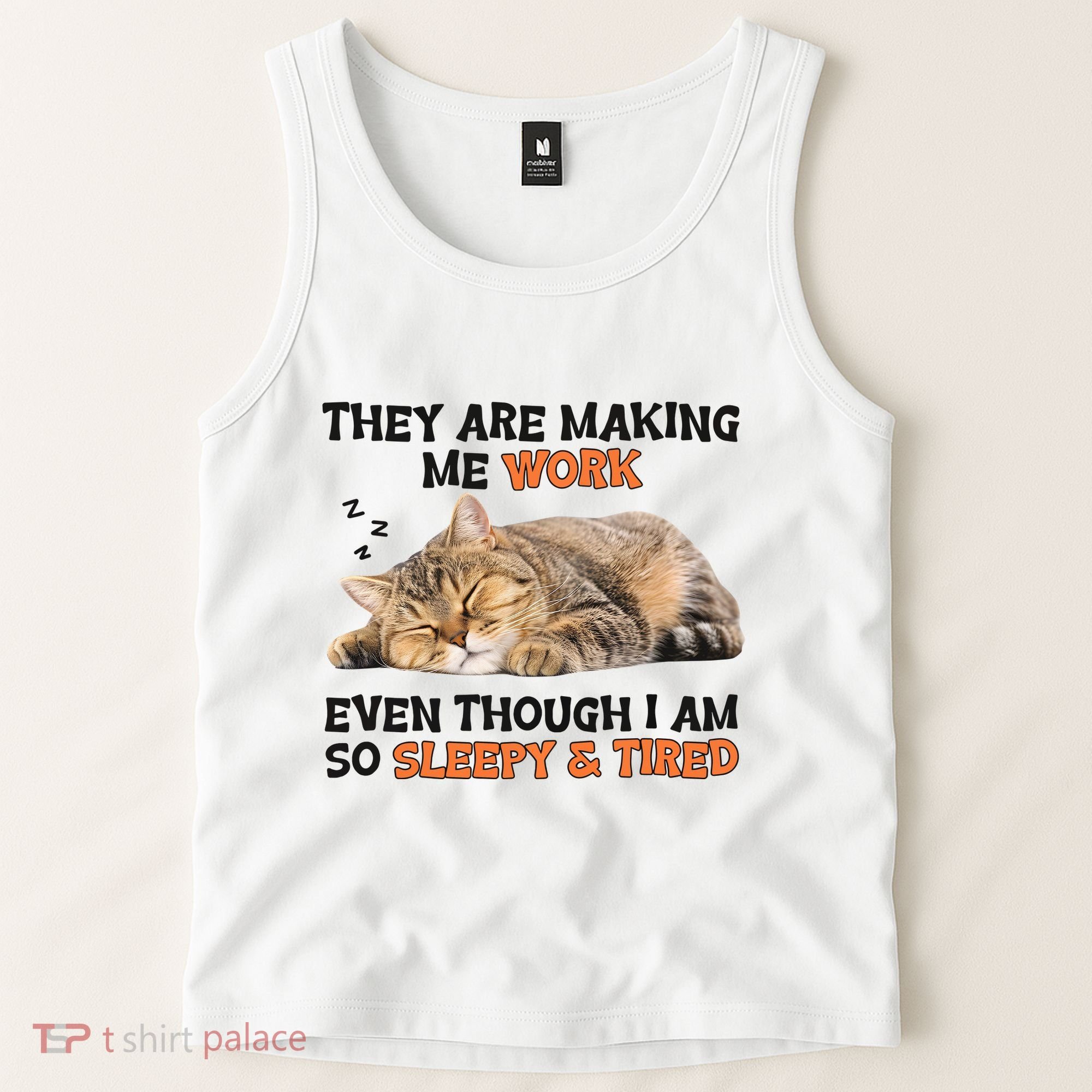 The Are Making Me Work Even Though I Am So Sleepy And Tired Cute Cat Tank Top