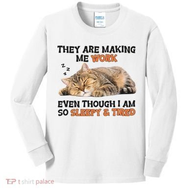 The Are Making Me Work Even Though I Am So Sleepy And Tired Cute Cat Kids Long Sleeve Shirt