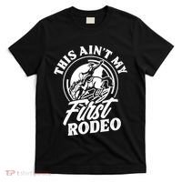 This Ain't My First Rodeo Funny Cowboy Rodeo Bull Rider T-Shirt thumb 0