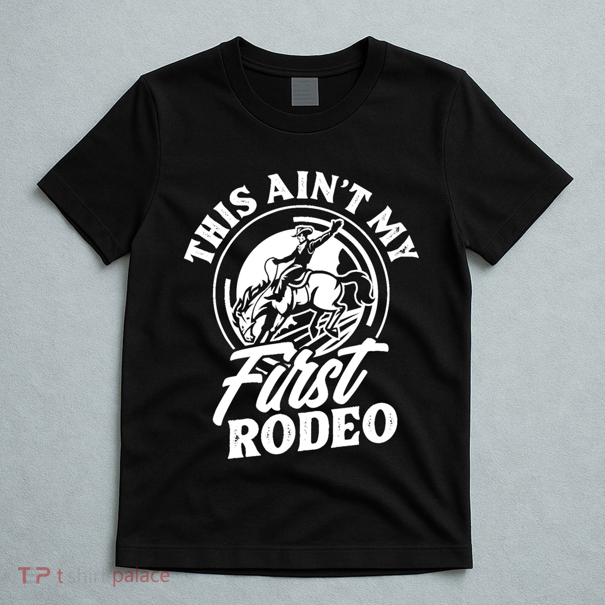 This Ain't My First Rodeo Funny Cowboy Rodeo Bull Rider T-Shirt