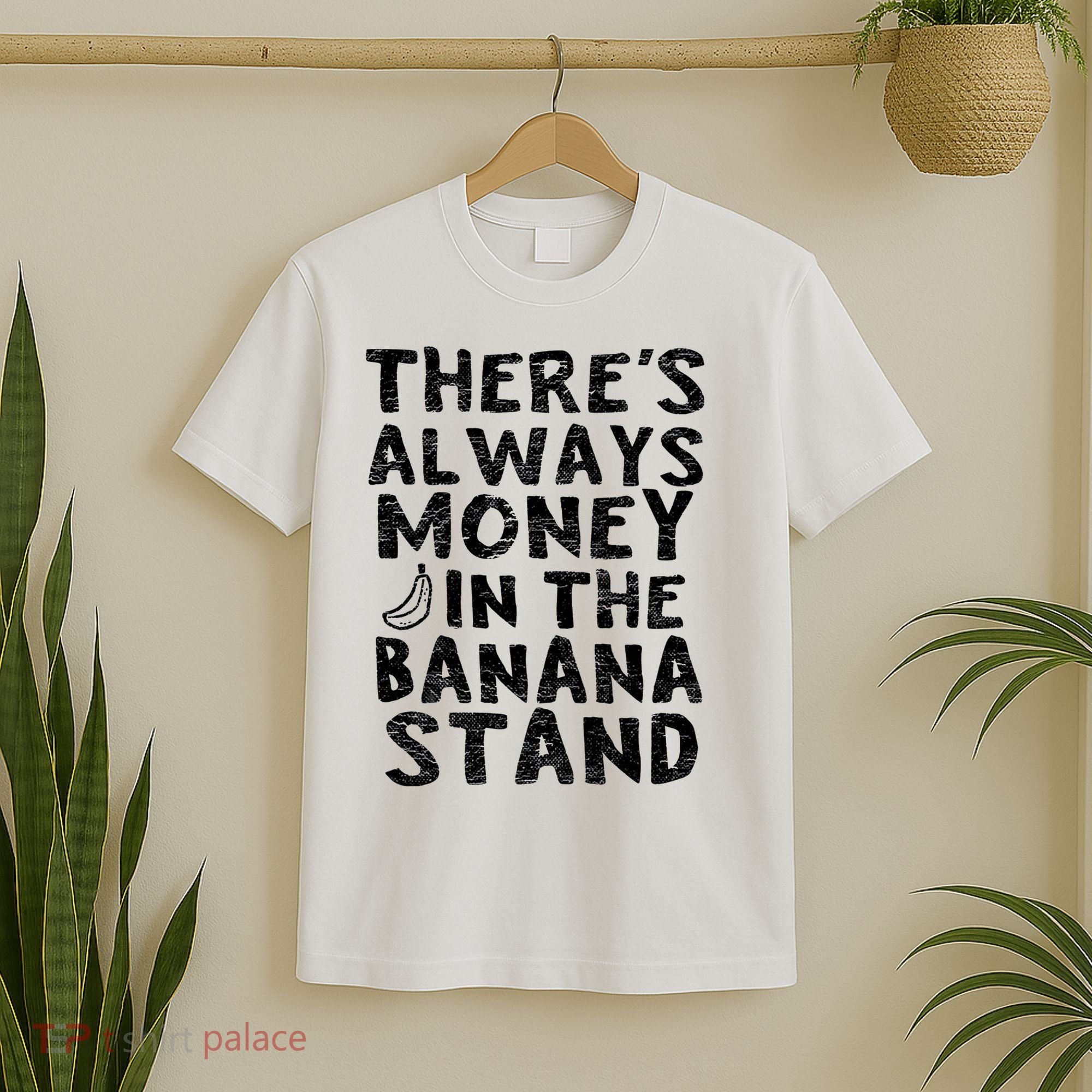 Theres Always Money In The Banana Stand T-Shirt