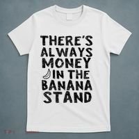 Theres Always Money In The Banana Stand T-Shirt thumb 5