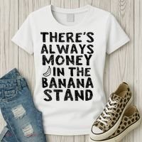 Theres Always Money In The Banana Stand Women's T-Shirt thumb 3