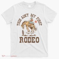This Ain't My First Rodeo Western Country Cowboy Birthday T-Shirt thumb 0