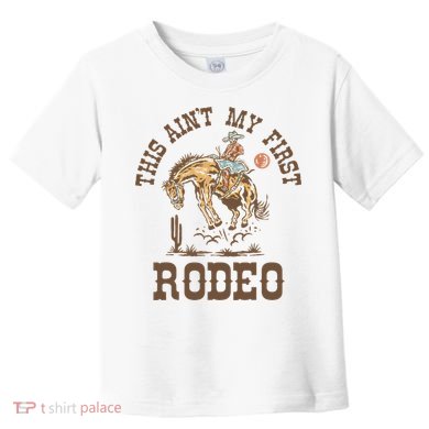 This Ain't My First Rodeo Western Country Cowboy Birthday Toddler T-Shirt