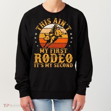 This AinT My First Rodeo ItS My Second Bull Riding Women's Sweatshirt