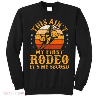 This AinT My First Rodeo ItS My Second Bull Riding Sweatshirt