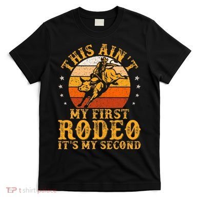 This AinT My First Rodeo ItS My Second Bull Riding T-Shirt
