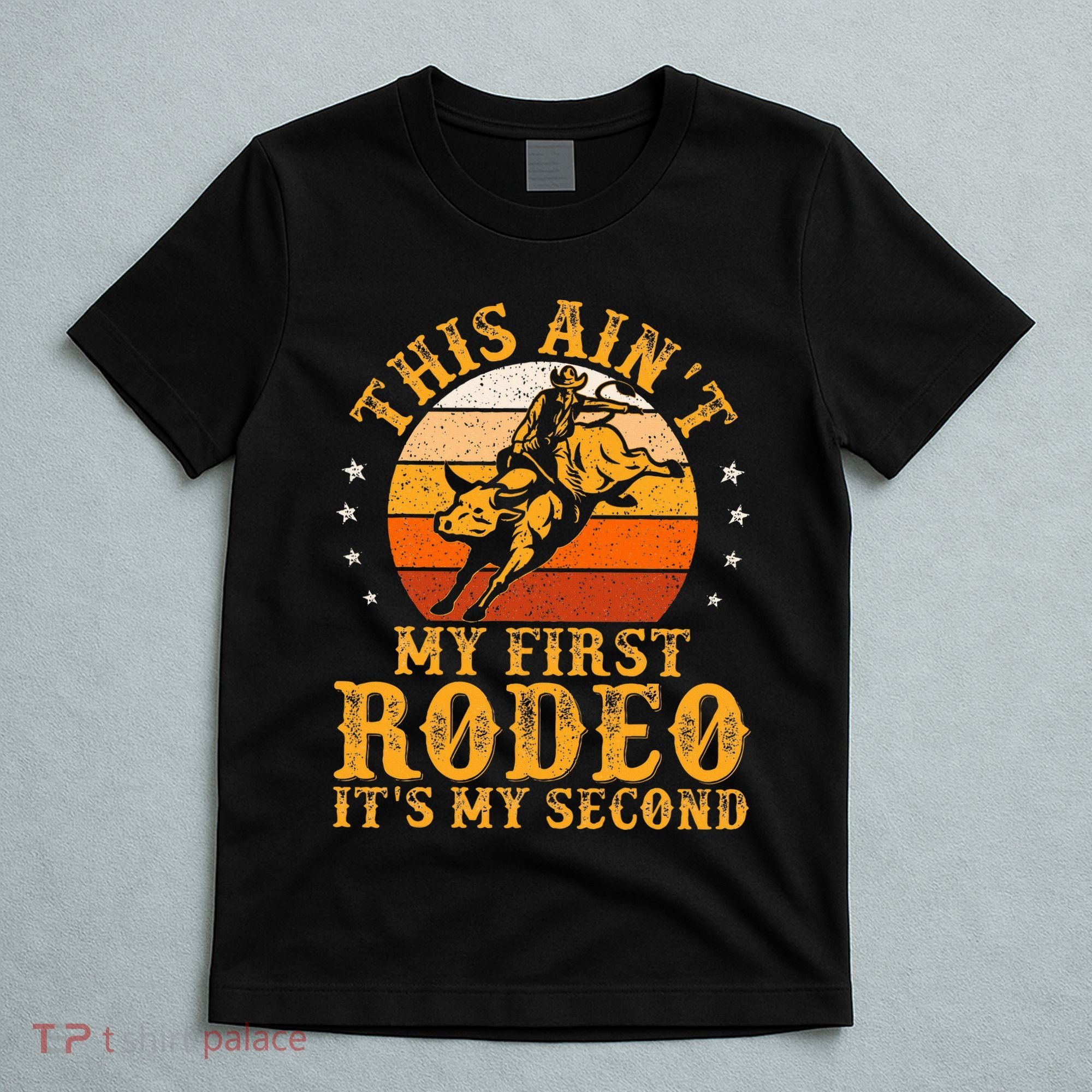 This AinT My First Rodeo ItS My Second Bull Riding T-Shirt
