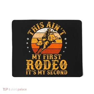 This AinT My First Rodeo ItS My Second Bull Riding Mousepad
