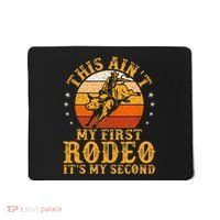 This AinT My First Rodeo ItS My Second Bull Riding Mousepad thumb 0