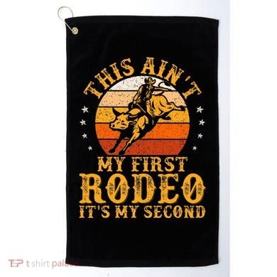 This AinT My First Rodeo ItS My Second Bull Riding Golf Towel