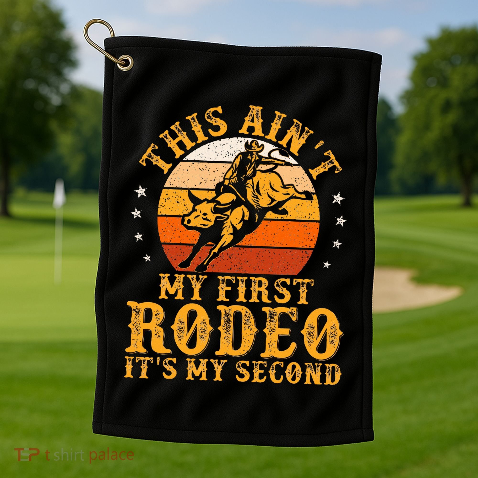 This AinT My First Rodeo ItS My Second Bull Riding Golf Towel