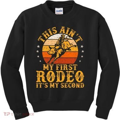 This AinT My First Rodeo ItS My Second Bull Riding Kids Sweatshirt