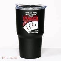 There Are More Things In Life Than Poker Tumbler thumb 0