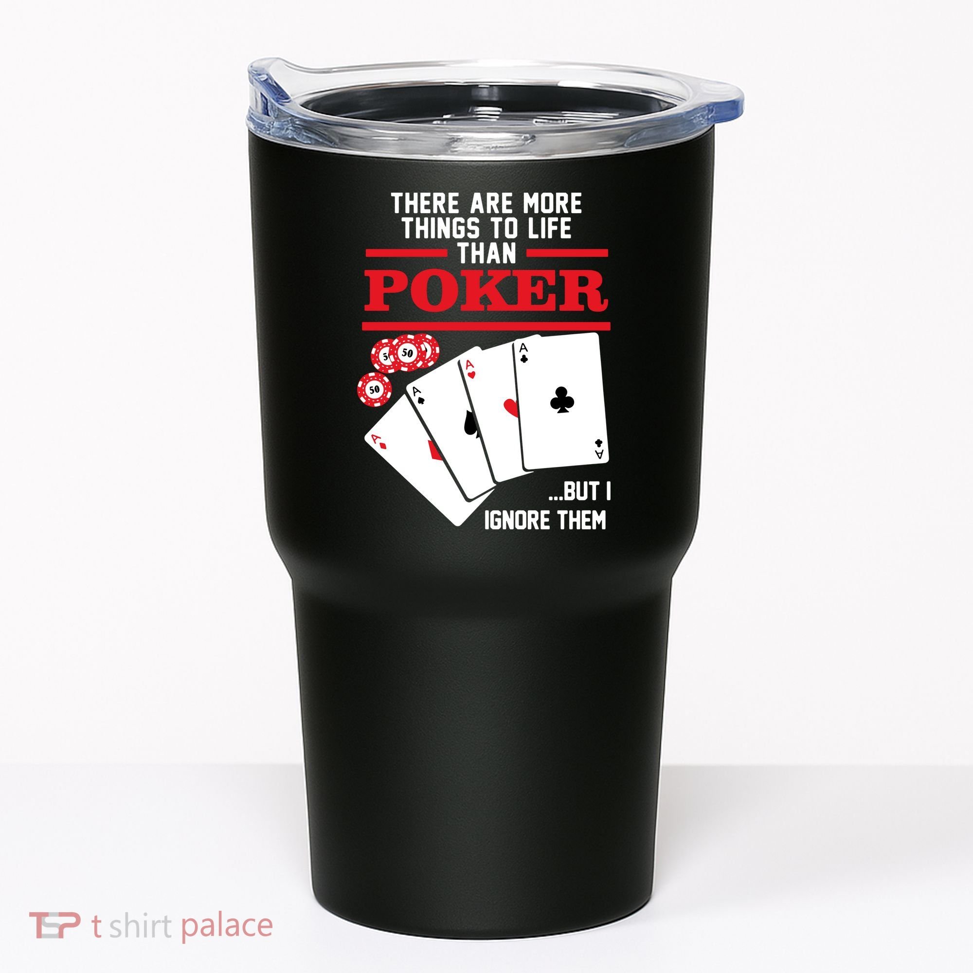 There Are More Things In Life Than Poker Tumbler