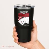 There Are More Things In Life Than Poker Tumbler thumb 2