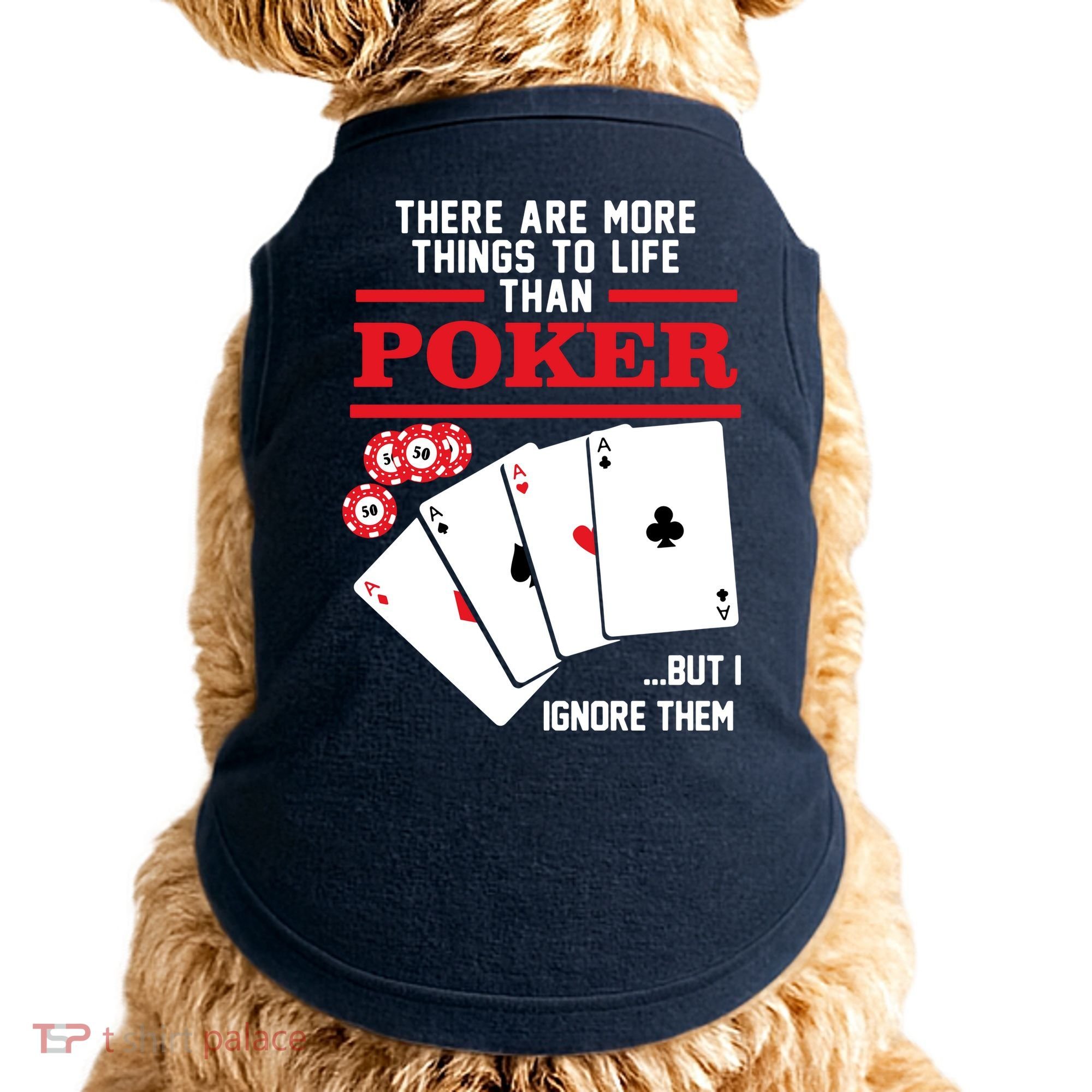 There Are More Things In Life Than Poker Doggie Tank