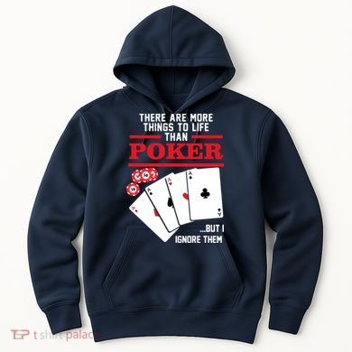 There Are More Things In Life Than Poker Hoodie