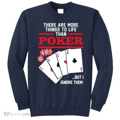 There Are More Things In Life Than Poker Sweatshirt