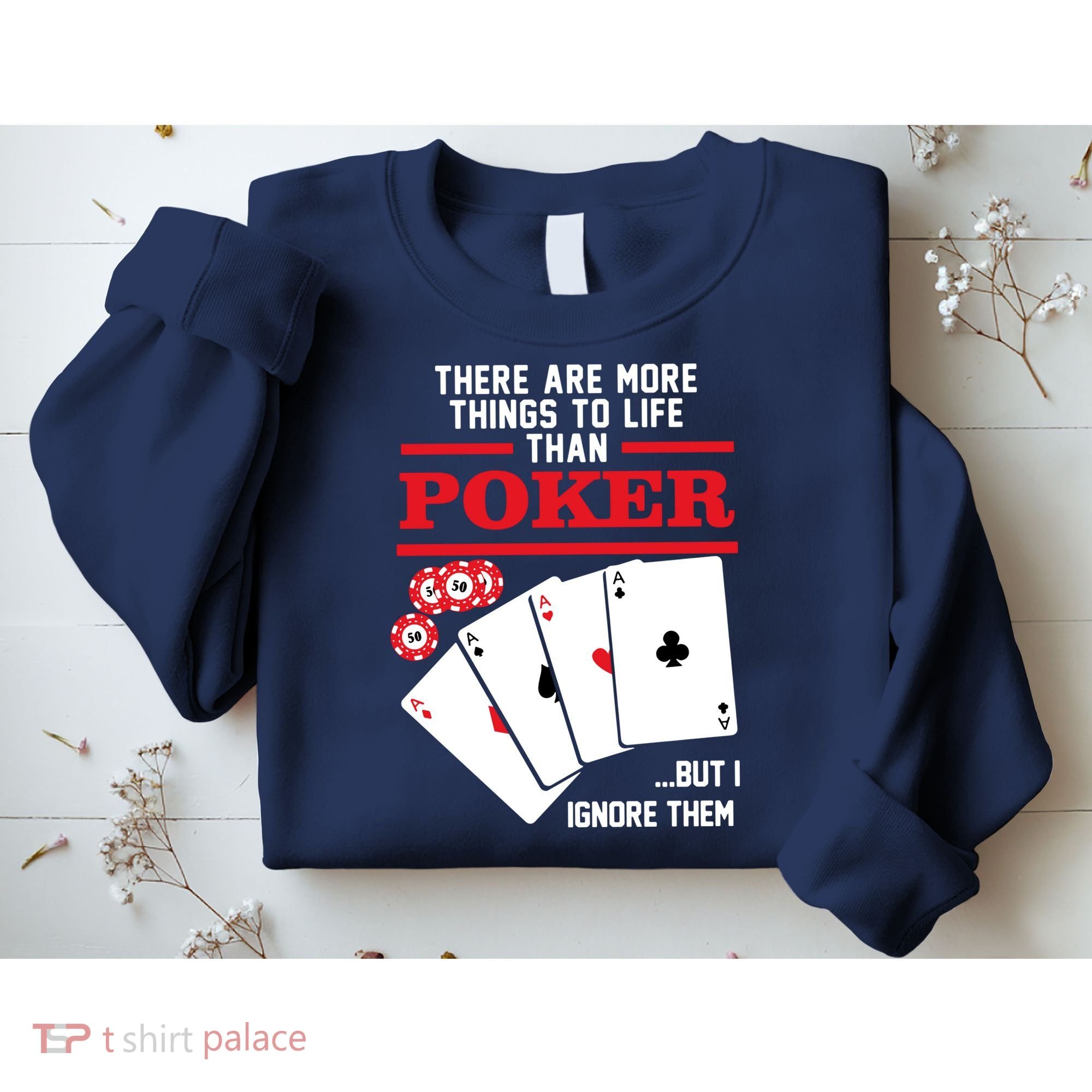 There Are More Things In Life Than Poker Sweatshirt