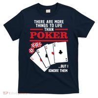 There Are More Things In Life Than Poker T-Shirt thumb 0