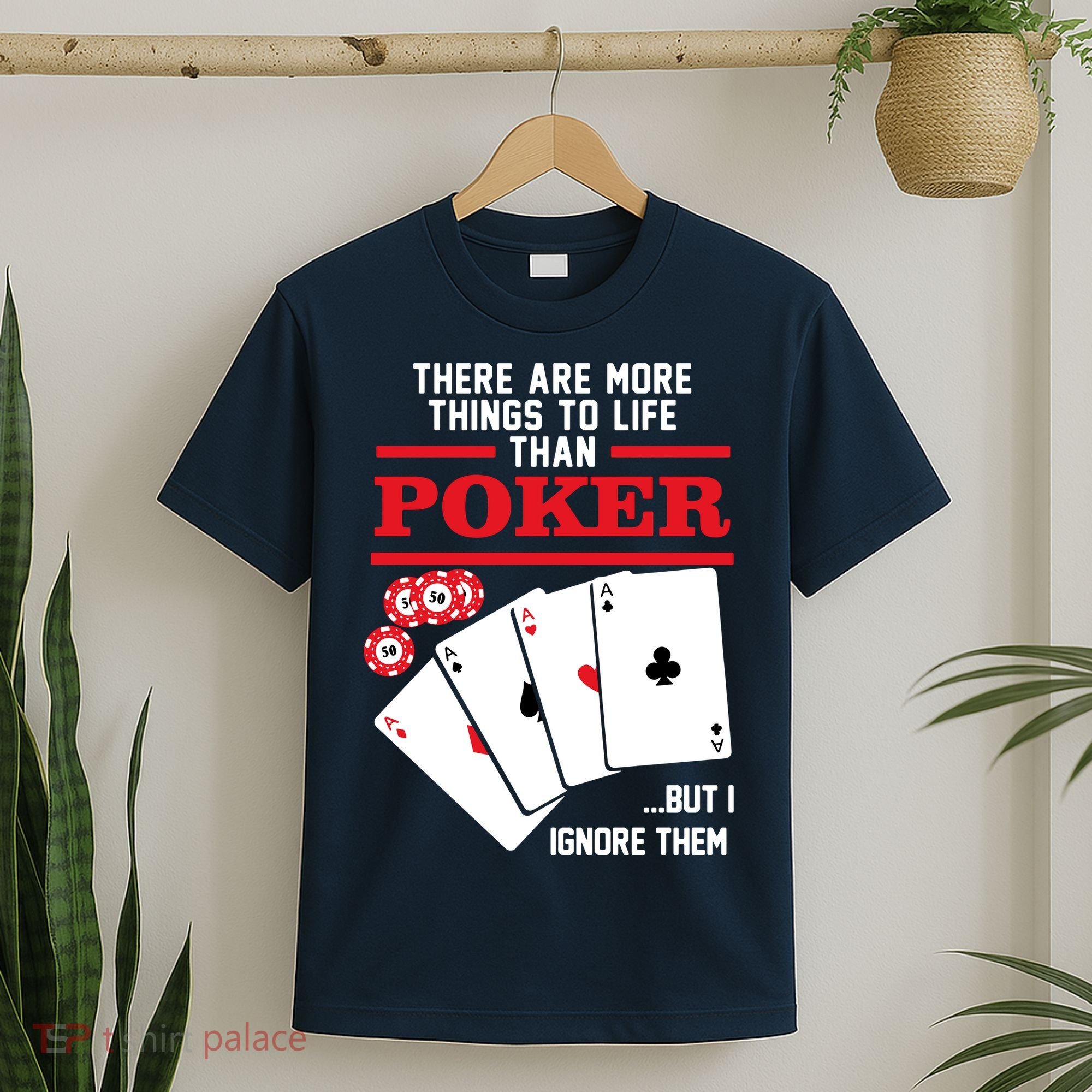 There Are More Things In Life Than Poker T-Shirt