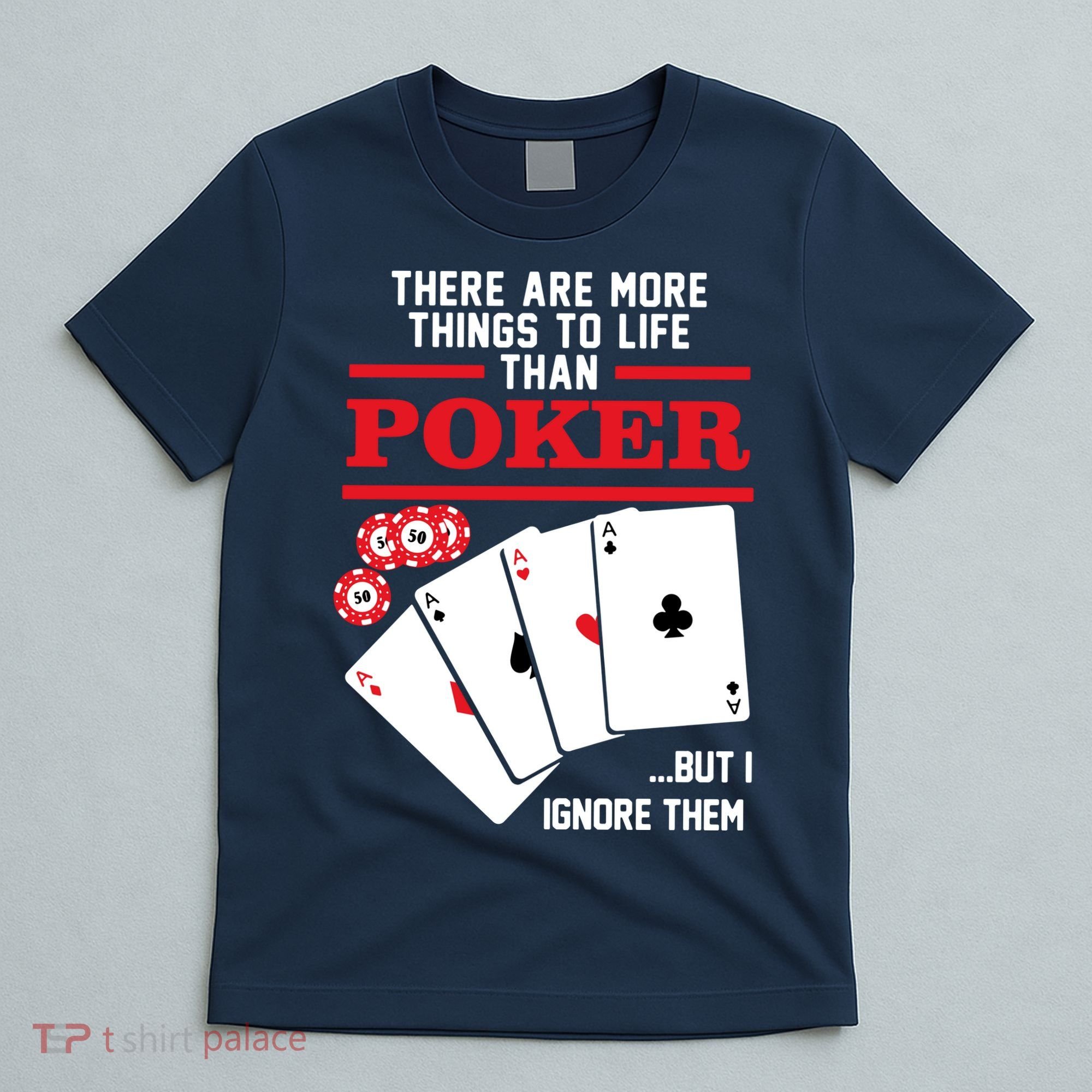 There Are More Things In Life Than Poker T-Shirt