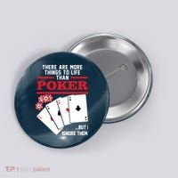 There Are More Things In Life Than Poker Button thumb 0
