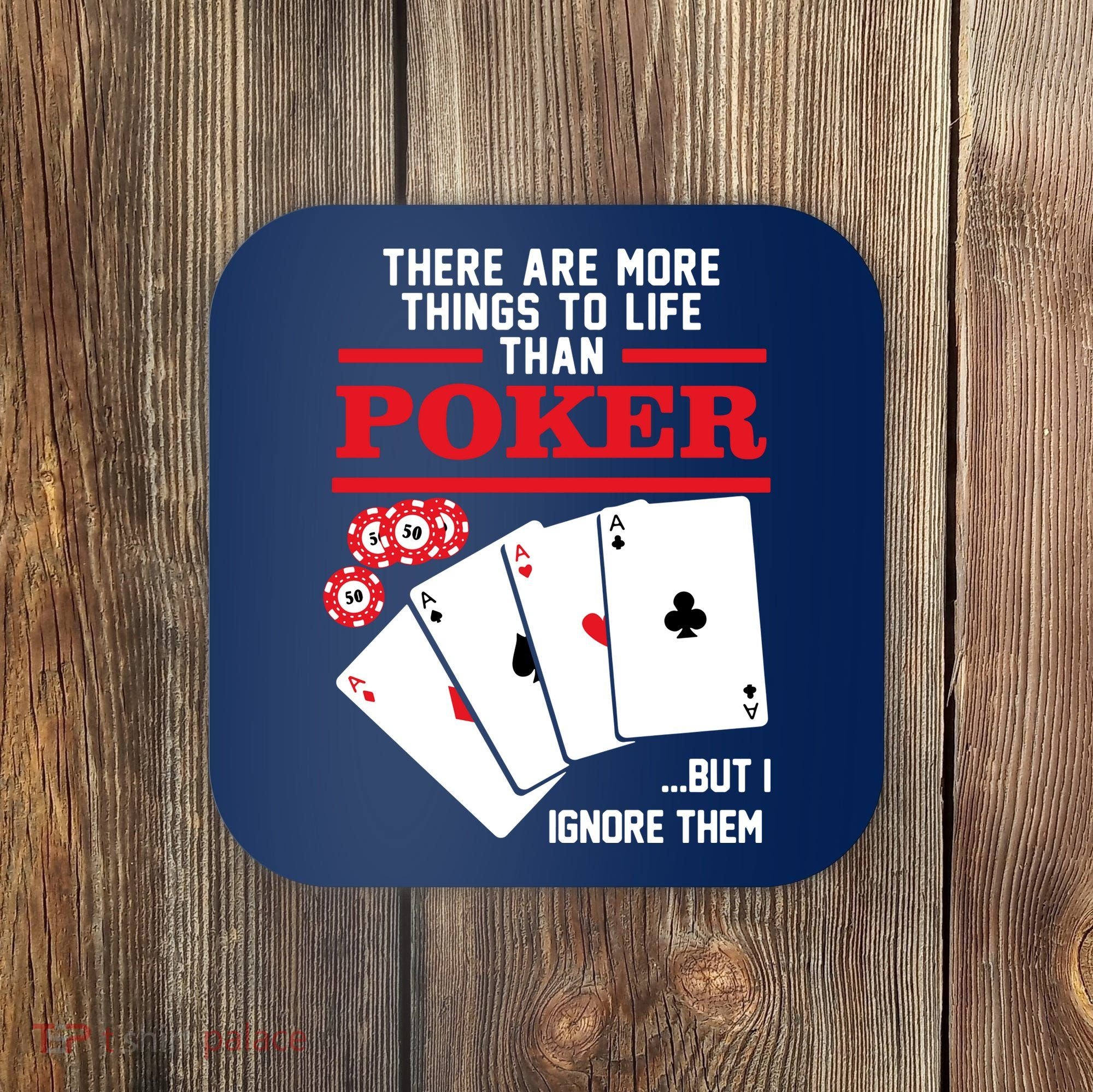 There Are More Things In Life Than Poker Coaster