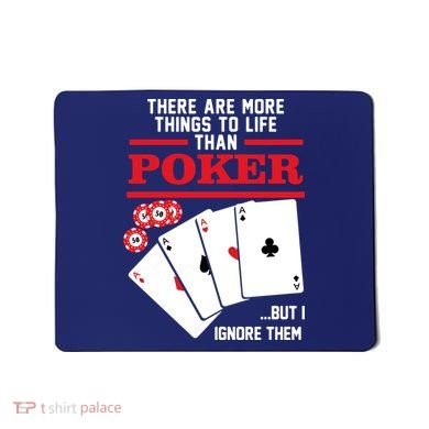 There Are More Things In Life Than Poker Mousepad