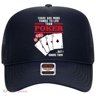 There Are More Things In Life Than Poker Hat