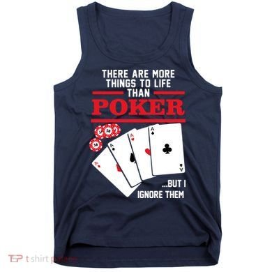 There Are More Things In Life Than Poker Tank Top