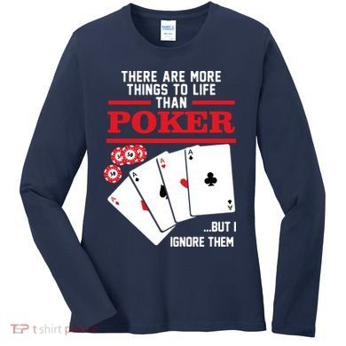 There Are More Things In Life Than Poker Women's Long Sleeve Shirt