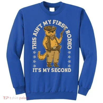 This Ain’T My First Rodeo It’S My Second Sweatshirt