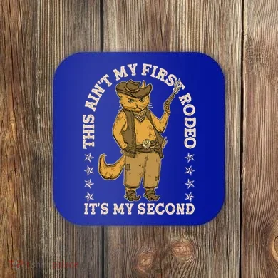 This Ain’T My First Rodeo It’S My Second Coaster