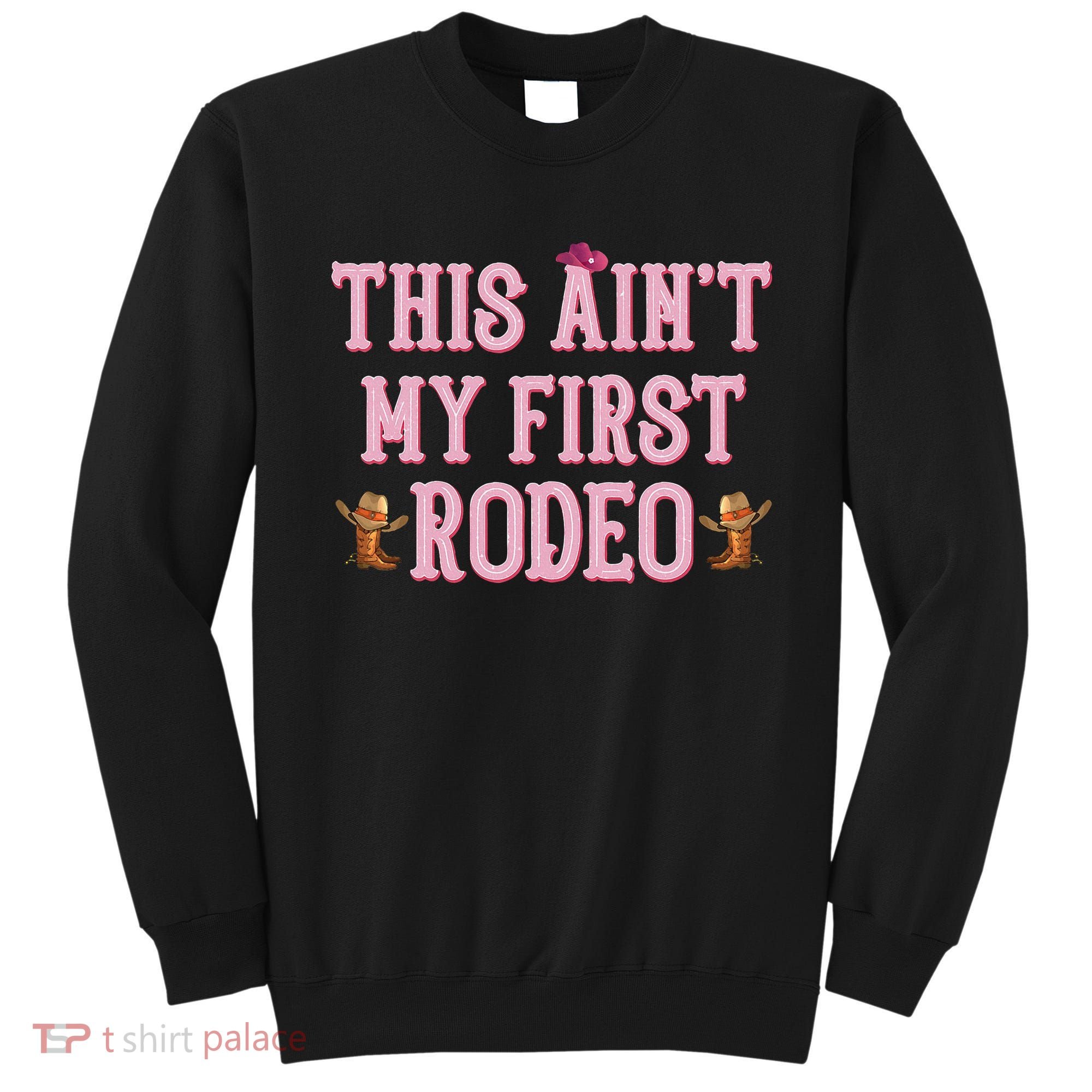 This Aint My First Rodeo Cowgirl Rodeo Sweatshirt