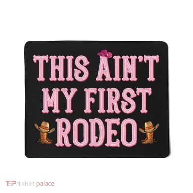 This Aint My First Rodeo Cowgirl Rodeo Mousepad