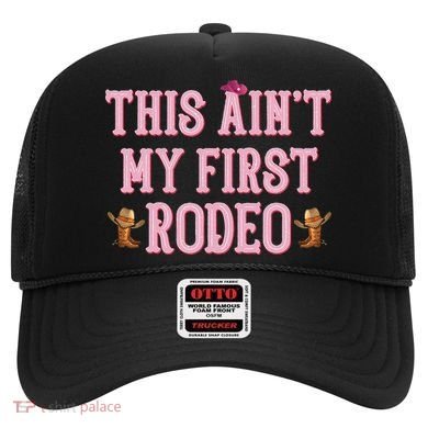 This Aint My First Rodeo Cowgirl Rodeo Hat