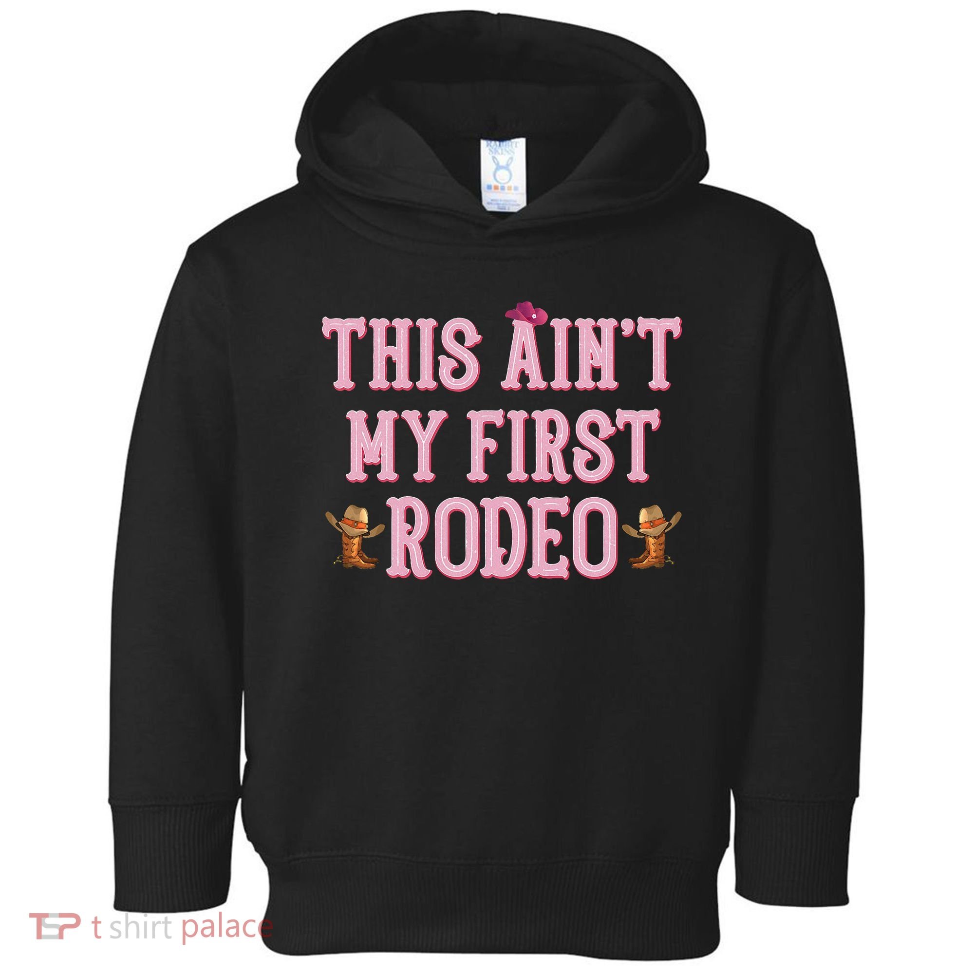 This Aint My First Rodeo Cowgirl Rodeo Toddler Hoodie
