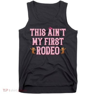 This Aint My First Rodeo Cowgirl Rodeo Tank Top