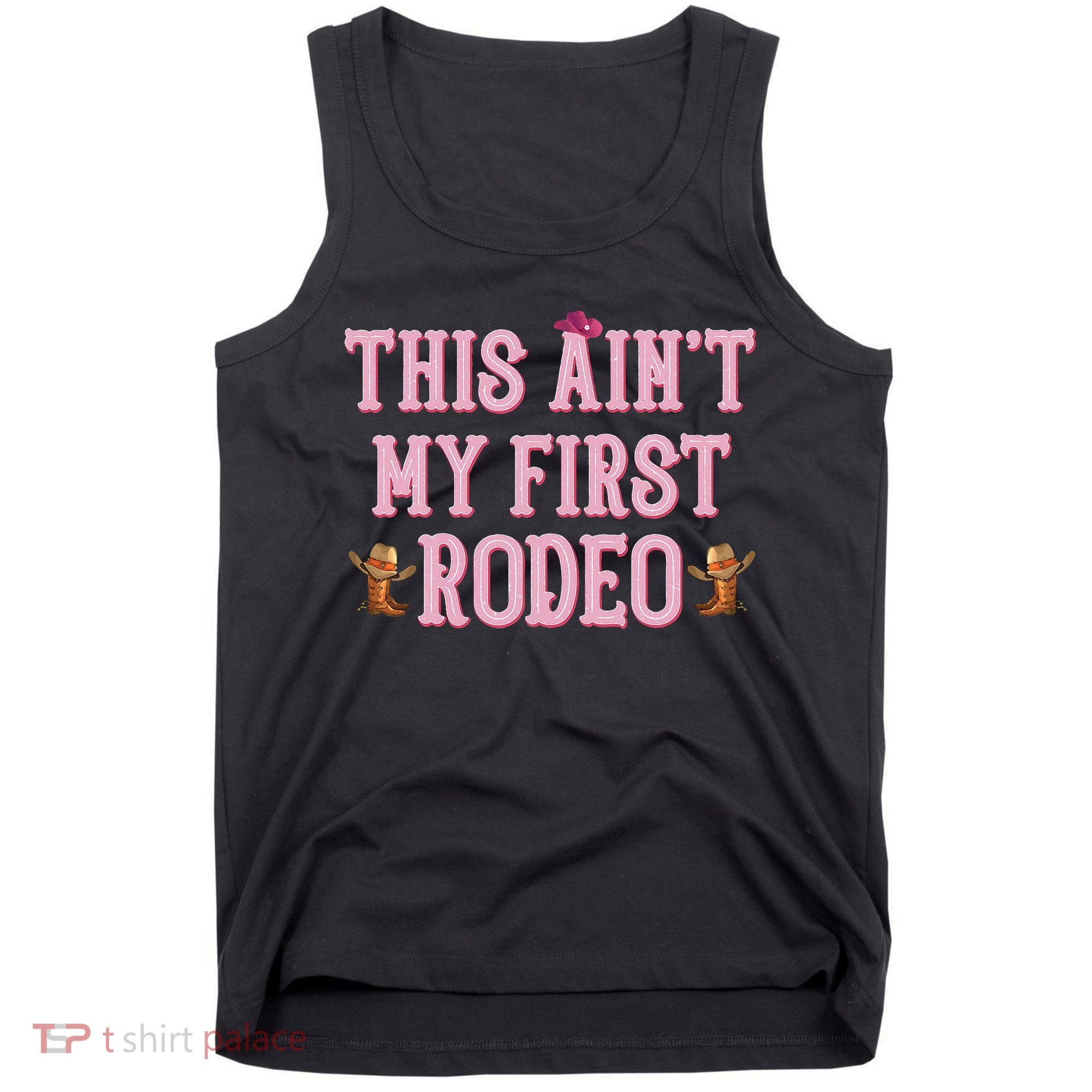 This Aint My First Rodeo Cowgirl Rodeo Tank Top